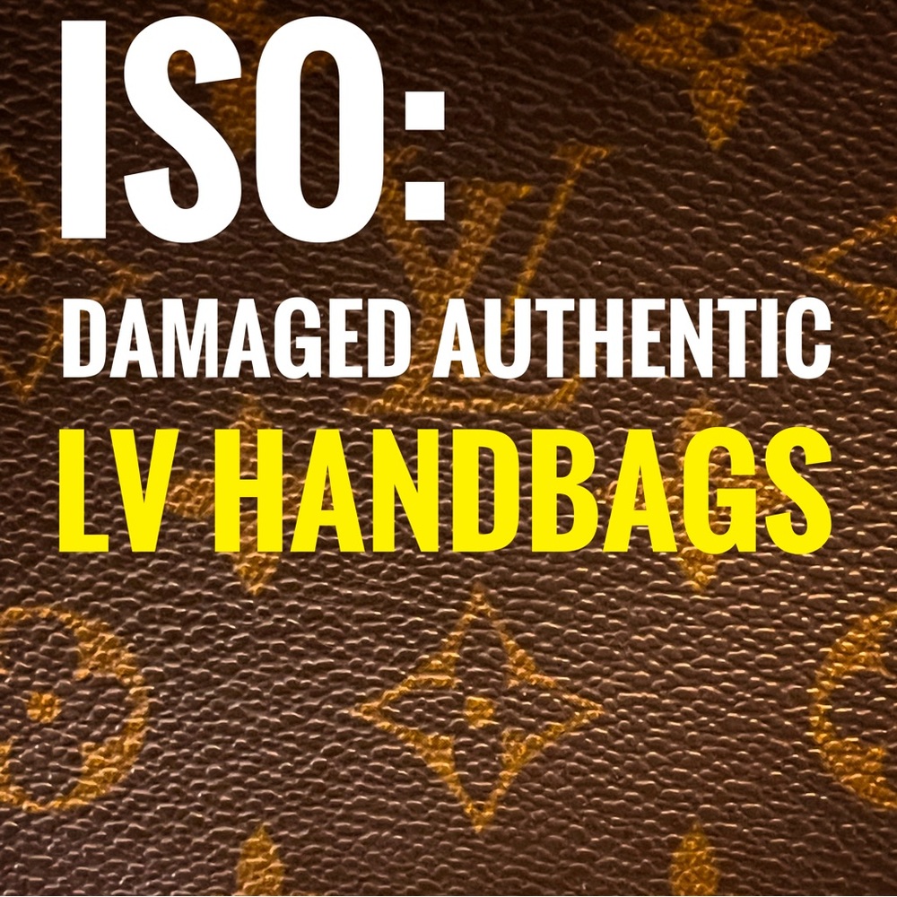 ISO: Damaged Louis Vuitton Bags